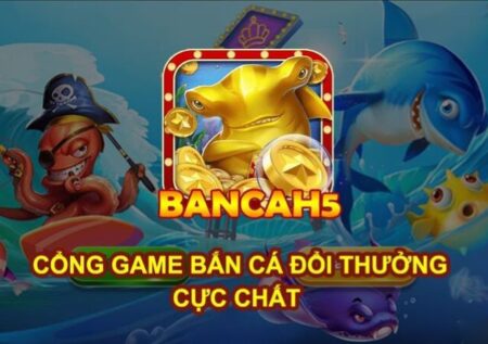 BanCaH5 – Thử ngay với game bắn cá đổi thưởng đẳng cấp Châu Á